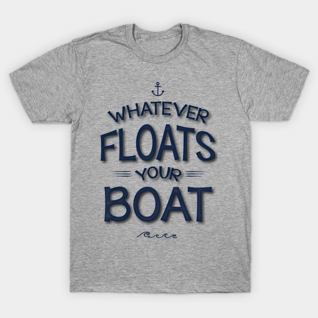 Whatever Floats Your Boat T-Shirt by JoannaMichelle